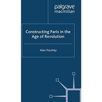 Constructing Paris in the Age of Revolution [Paperback]