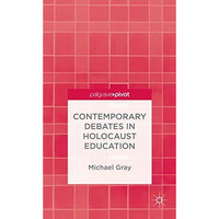 Contemporary Debates in Holocaust Education [Hardcover]