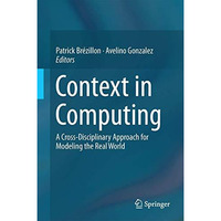 Context in Computing: A Cross-Disciplinary Approach for Modeling the Real World [Hardcover]