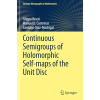 Continuous Semigroups of Holomorphic Self-maps of the Unit Disc [Paperback]