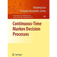 Continuous-Time Markov Decision Processes: Theory and Applications [Hardcover]