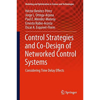 Control Strategies and Co-Design of Networked Control Systems: Considering Time  [Hardcover]