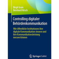 Controlling digitaler Beh?rdenkommunikation: Wie ?ffentliche Institutionen ihre  [Paperback]