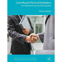 Controlling the Electoral Marketplace: How Established Parties Ward Off Competit [Hardcover]