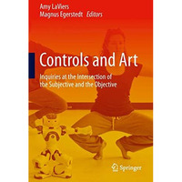 Controls and Art: Inquiries at the Intersection of the Subjective and the Object [Hardcover]