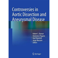 Controversies in Aortic Dissection and Aneurysmal Disease [Hardcover]