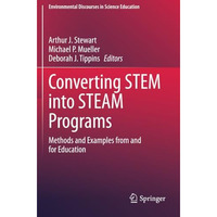 Converting STEM into STEAM Programs: Methods and Examples from and for Education [Paperback]