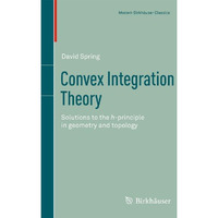 Convex Integration Theory: Solutions to the h-principle in geometry and topology [Paperback]