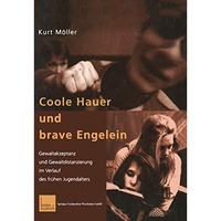 Coole Hauer und brave Engelein: Gewaltakzeptanz und Gewaltdistanzierung im Verla [Paperback]