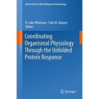 Coordinating Organismal Physiology Through the Unfolded Protein Response [Hardcover]