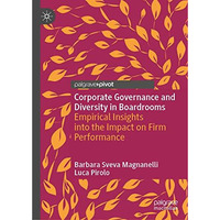 Corporate Governance and Diversity in Boardrooms: Empirical Insights into the Im [Hardcover]