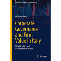 Corporate Governance and Firm Value in Italy: How Directors and Board Members Ma [Hardcover]