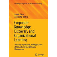 Corporate Knowledge Discovery and Organizational Learning: The Role, Importance, [Paperback]