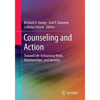 Counseling and Action: Toward Life-Enhancing Work, Relationships, and Identity [Hardcover]