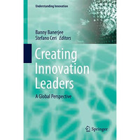 Creating Innovation Leaders: A Global Perspective [Hardcover]