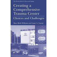 Creating a Comprehensive Trauma Center: Choices and Challenges [Hardcover]