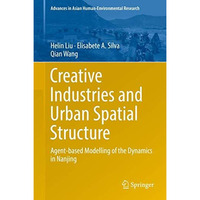 Creative Industries and Urban Spatial Structure: Agent-based Modelling of the Dy [Hardcover]