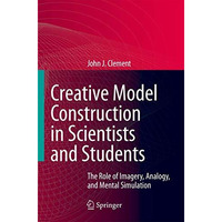 Creative Model Construction in Scientists and Students: The Role of Imagery, Ana [Hardcover]