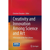 Creativity and Innovation Among Science and Art: A Discussion of the Two Culture [Hardcover]