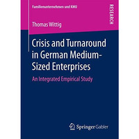 Crisis and Turnaround in German Medium-Sized Enterprises: An Integrated Empirica [Paperback]