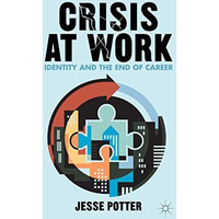 Crisis at Work: Identity and the End of Career [Hardcover]