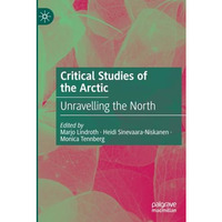 Critical Studies of the Arctic: Unravelling the North [Paperback]