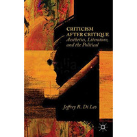 Criticism after Critique: Aesthetics, Literature, and the Political [Hardcover]