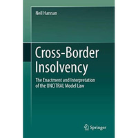 Cross-Border Insolvency: The Enactment and Interpretation of the UNCITRAL Model  [Hardcover]