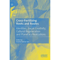 Cross-Fertilizing Roots and Routes: Identities, Social Creativity, Cultural Rege [Paperback]