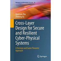 Cross-Layer Design for Secure and Resilient Cyber-Physical Systems: A Decision a [Hardcover]