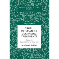 Cruel, Inhuman or Degrading Treatment?: Benefit Sanctions in the UK [Hardcover]