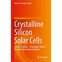 Crystalline Silicon Solar Cells: Carbon to Silicon  A Paradigm Shift in Electri [Paperback]