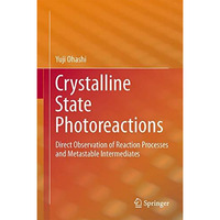 Crystalline State Photoreactions: Direct Observation of Reaction Processes and M [Hardcover]