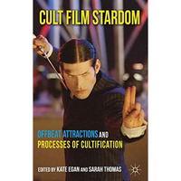 Cult Film Stardom: Offbeat Attractions and Processes of Cultification [Hardcover]