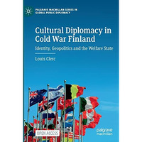 Cultural Diplomacy in Cold War Finland: Identity, Geopolitics and the Welfare St [Paperback]