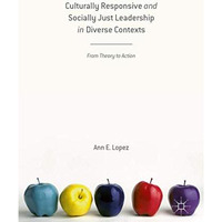 Culturally Responsive and Socially Just Leadership in Diverse Contexts: From The [Hardcover]