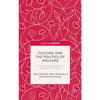 Culture and the Politics of Welfare: Exploring Societal Values and Social Choice [Hardcover]