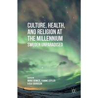 Culture, Health, and Religion at the Millennium: Sweden Unparadised [Hardcover]