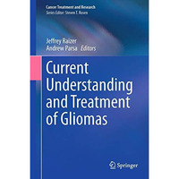 Current Understanding and Treatment of Gliomas [Hardcover]