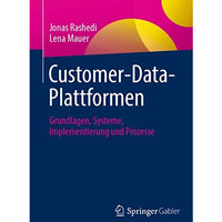 Customer-Data-Plattformen: Grundlagen, Systeme, Implementierung und Prozesse [Paperback]