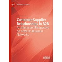 Customer-Supplier Relationships in B2B: An Interaction Perspective on Actors in  [Hardcover]