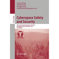 Cyberspace Safety and Security: 5th International Symposium, CSS 2013, Zhangjiaj [Paperback]