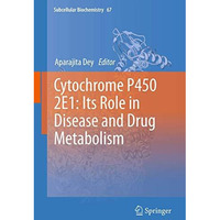 Cytochrome P450 2E1: Its Role in Disease and Drug Metabolism [Hardcover]