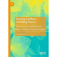 Dancing Conflicts, Unfolding Peaces: Movement as Method to Elicit Conflict Trans [Hardcover]