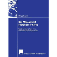 Das Management strategischer Kerne: Wettbewerbsvorteile durch koh?rente Gesch?ft [Paperback]