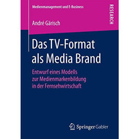 Das TV-Format als Media Brand: Entwurf eines Modells zur Medienmarkenbildung in  [Paperback]