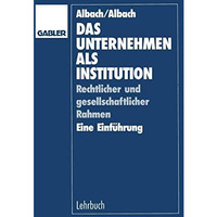 Das Unternehmen als Institution: Rechtlicher und gesellschaftlicher Rahmen Eine  [Paperback]