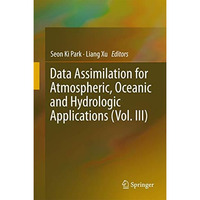 Data Assimilation for Atmospheric, Oceanic and Hydrologic Applications (Vol. III [Hardcover]