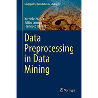 Data Preprocessing in Data Mining [Hardcover]