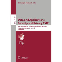 Data and Applications Security and Privacy XXIX: 29th Annual IFIP WG 11.3 Workin [Paperback]